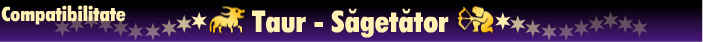 Horoscop - Compatibilitate taur-sagetator